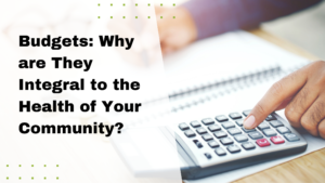 Budgets: Why are They Integral to the Health of Your Community